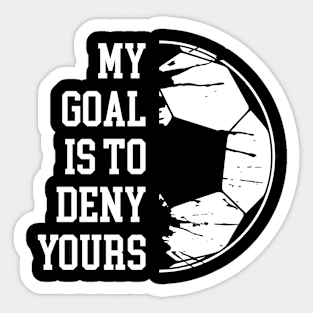 My Goal Is To Deny Yours Soccer Goalie Distressed Goalkeeper Sticker